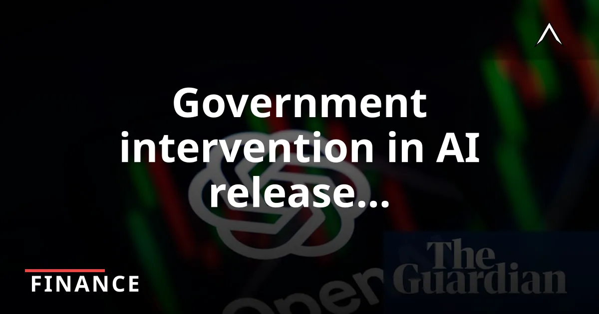 OpenAI Delays GPT 5.6 Release Amid US Government Request