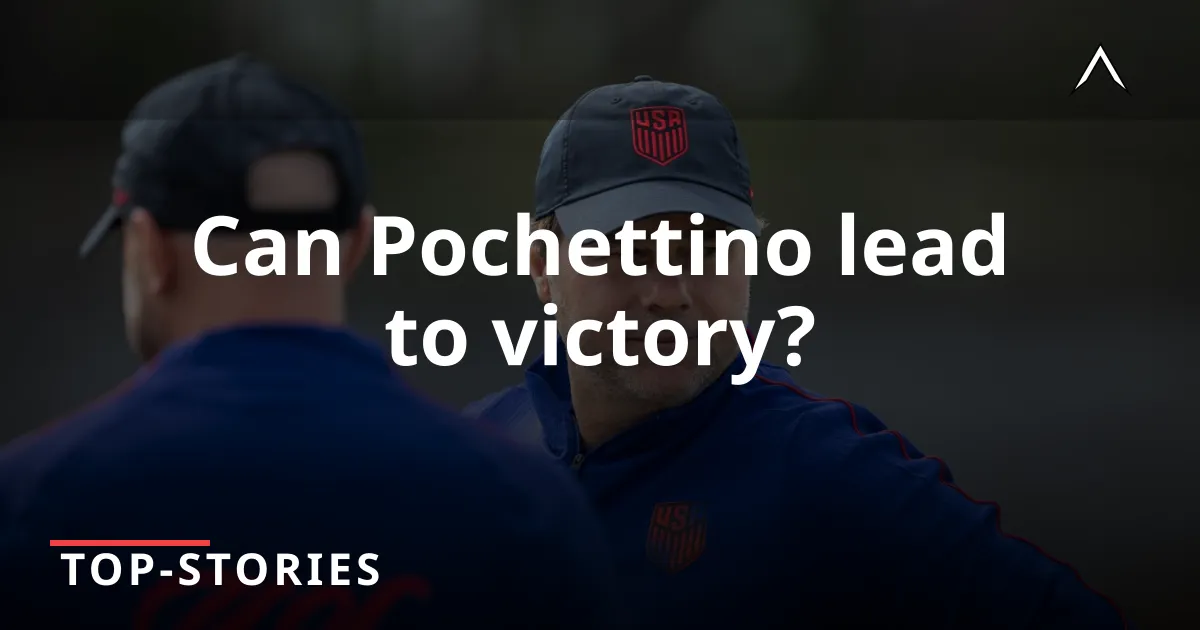 Pochettino Transforms U.S. World Cup Team Spirit