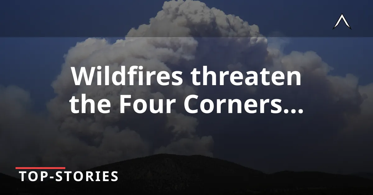Critical Fire Danger Looms Over Four Corners Region